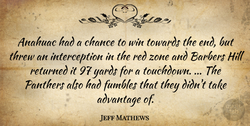 Jeff Mathews Quote About Advantage, Chance, Hill, Red, Returned: Anahuac Had A Chance To...