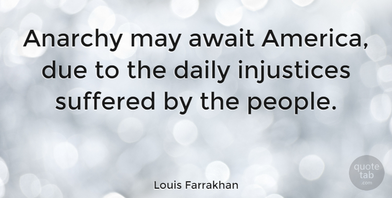 Louis Farrakhan Quote About America, People, May: Anarchy May Await America Due...