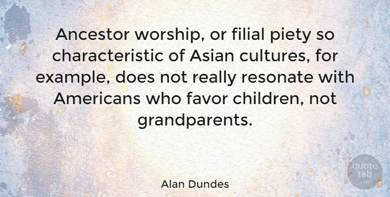 Alan Dundes Quote About Children, Grandparent, Doe: Ancestor Worship Or Filial Piety...