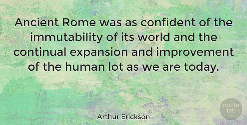 Arthur Erickson Quote About Rome, World, Today: Ancient Rome Was As Confident...