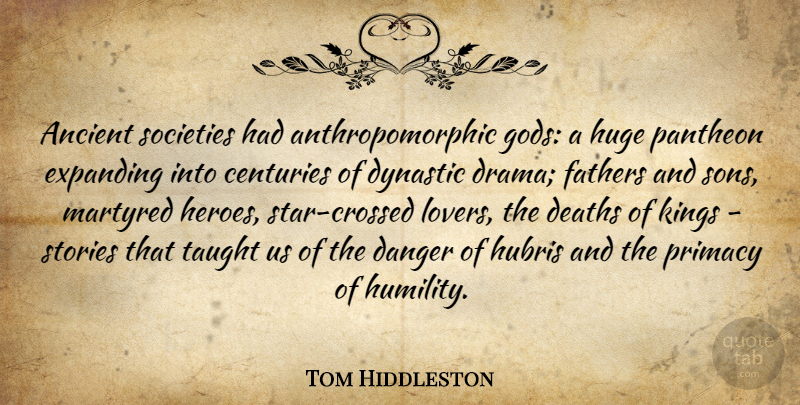 Tom Hiddleston Quote About Stars, Kings, Drama: Ancient Societies Had Anthropomorphic Gods...