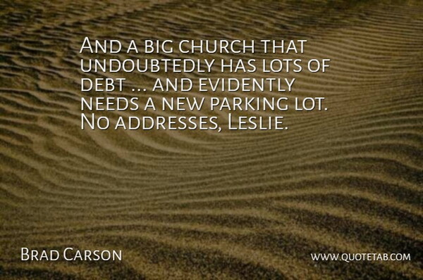 Brad Carson Quote About Church, Debt, Lots, Needs, Parking: And A Big Church That...