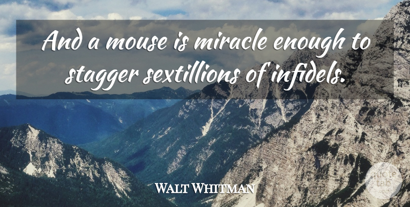 Walt Whitman Quote About Miracle, Leaves Of Grass, Enough: And A Mouse Is Miracle...