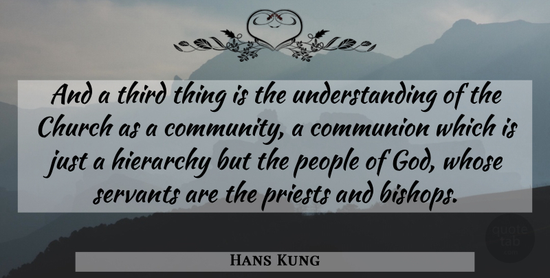 Hans Kung Quote About People, Community, Understanding: And A Third Thing Is...