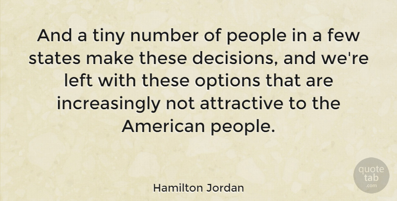 Hamilton Jordan Quote About Attractive, Few, Left, People, States: And A Tiny Number Of...