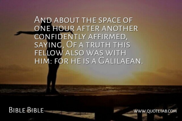 Bible Bible Quote About Fellow, Hour, Space, Truth: And About The Space Of...