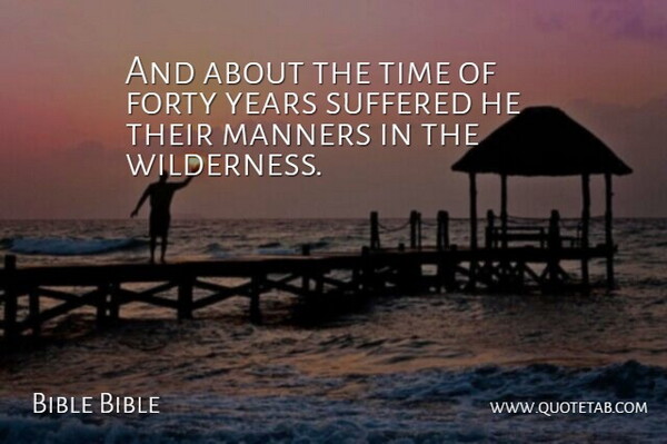 Bible Bible Quote About Forty, Manners, Suffered, Time: And About The Time Of...