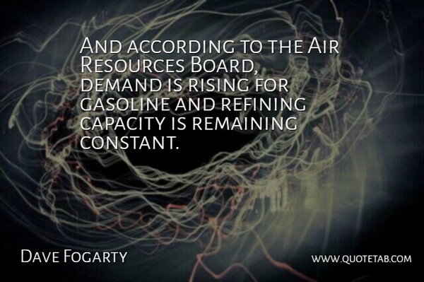 Dave Fogarty Quote About According, Air, Capacity, Demand, Gasoline: And According To The Air...