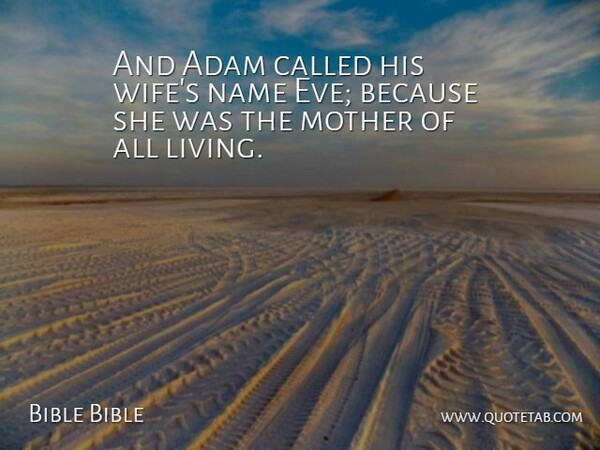 Bible Bible Quote About Adam, Living, Mother, Name: And Adam Called His Wifes...