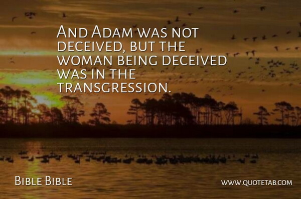 Bible Bible Quote About Adam, Deceived, Woman, Women: And Adam Was Not Deceived...