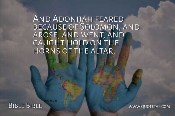 Bible Bible Quote About Caught, Feared, Hold, Horns: And Adonijah Feared Because Of...