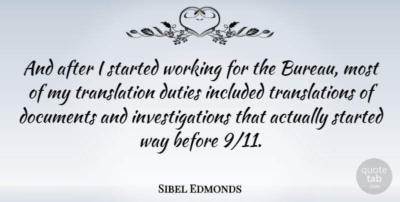 Sibel Edmonds Quote About Way, Investigation, Duty: And After I Started Working...