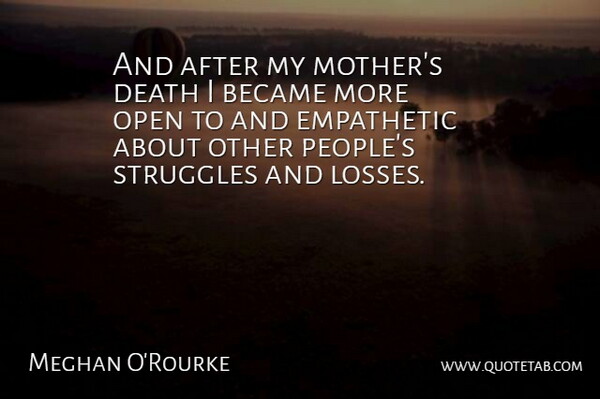 Meghan O'Rourke Quote About Mother, Struggle, Loss: And After My Mothers Death...