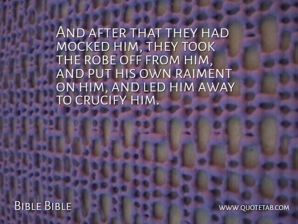 Bible Bible Quote About Led, Mocked, Robe, Took: And After That They Had...