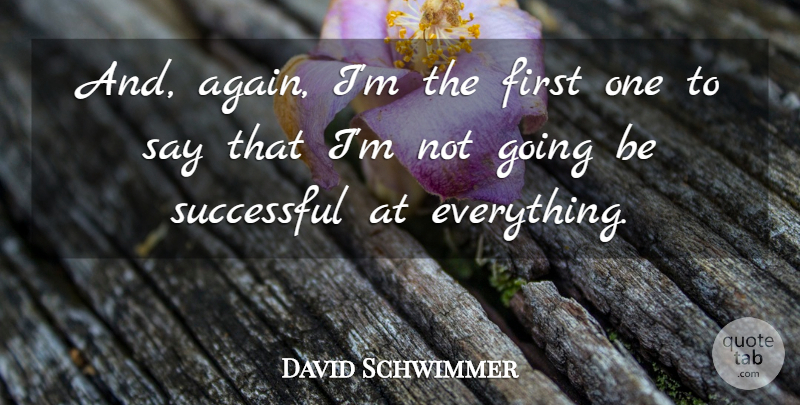 David Schwimmer Quote About Successful, Firsts, Being Successful: And Again Im The First...