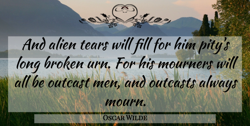 Oscar Wilde Quote About Tombstone, Men, Broken: And Alien Tears Will Fill...