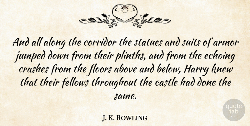 J. K. Rowling Quote About Suits Of Armor, Done, Castles: And All Along The Corridor...