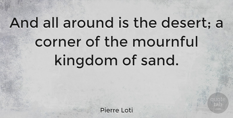 Pierre Loti Quote About Corner, French Writer: And All Around Is The...