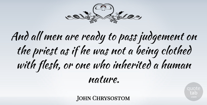 John Chrysostom Quote About Clothed, Human, Inherited, Men, Nature: And All Men Are Ready...