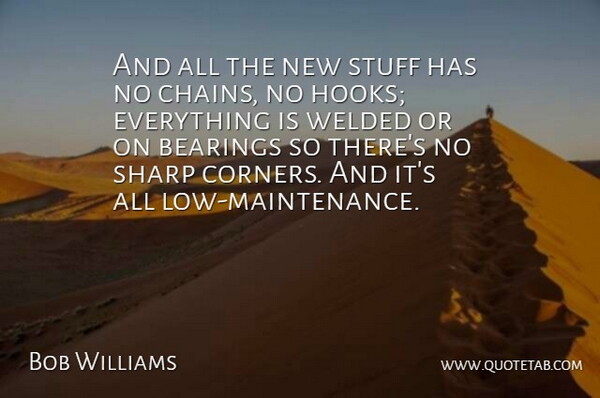 Bob Williams Quote About Sharp, Stuff: And All The New Stuff...