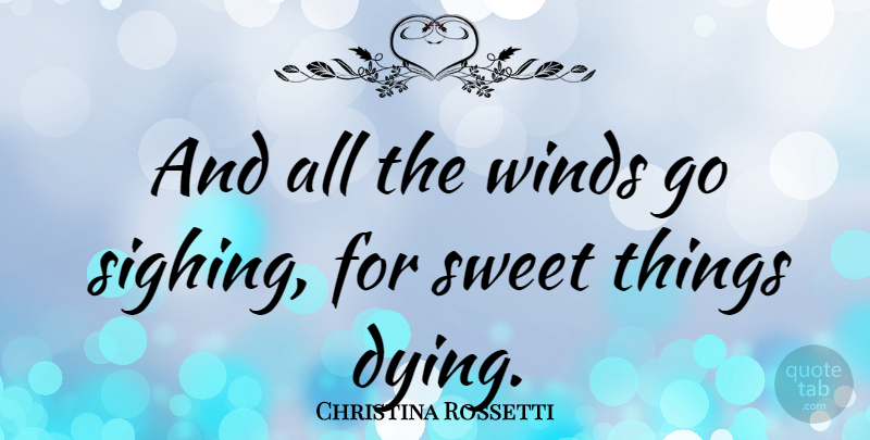 Christina Rossetti Quote About Death, Sweet, Wind: And All The Winds Go...