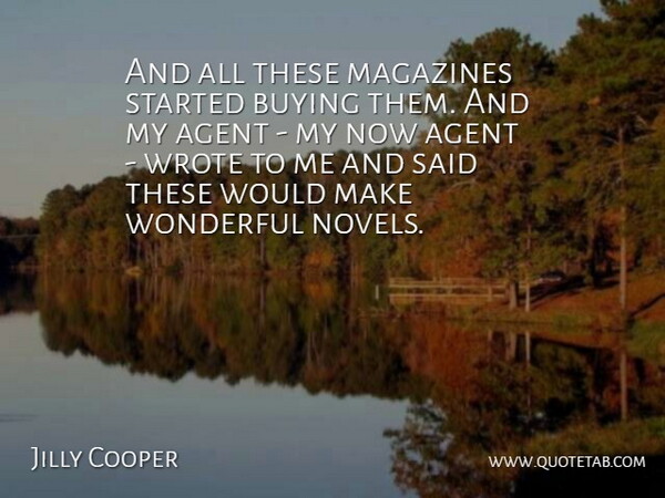 Jilly Cooper Quote About Agent, British Author, Buying, Magazines, Wonderful: And All These Magazines Started...