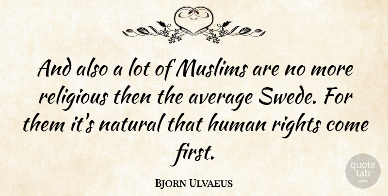 Bjorn Ulvaeus Quote About Religious, Rights, Average: And Also A Lot Of...