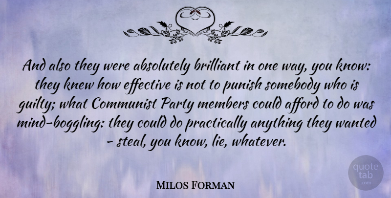 Milos Forman Quote About Absolutely, Afford, Brilliant, Communist, Effective: And Also They Were Absolutely...