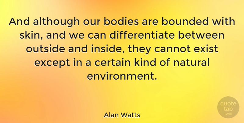Alan Watts Quote About Skins, Body, Kind: And Although Our Bodies Are...
