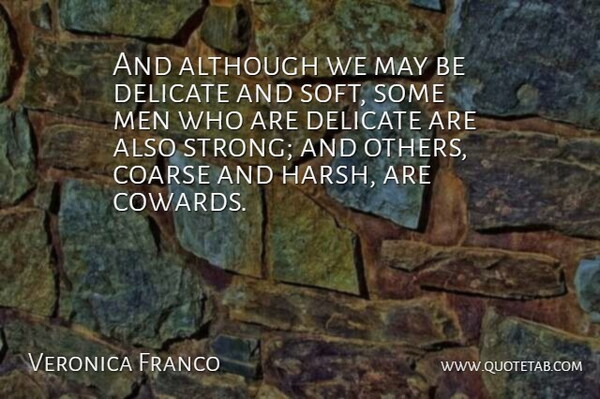 Veronica Franco Quote About Although, Delicate, Men: And Although We May Be...