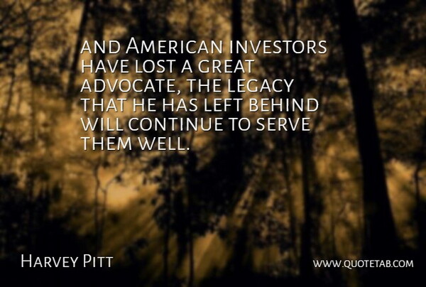 Harvey Pitt Quote About Behind, Continue, Great, Investors, Left: And American Investors Have Lost...