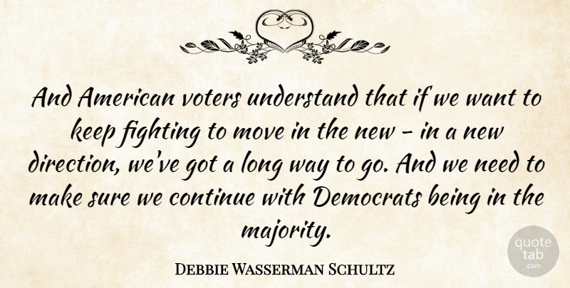 Debbie Wasserman Schultz Quote About Continue, Democrats, Sure, Understand, Voters: And American Voters Understand That...