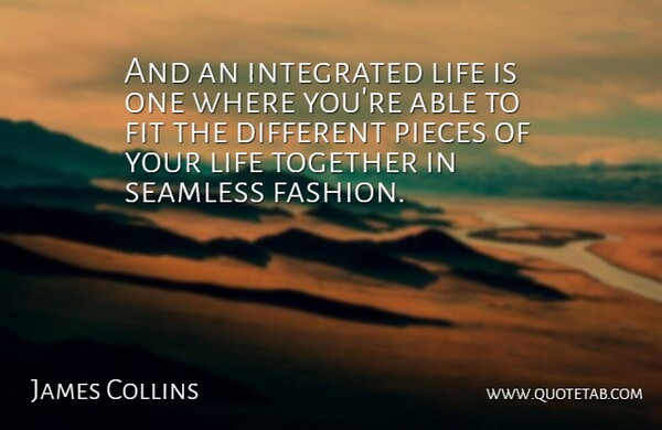 James Collins Quote About American Athlete, Fit, Integrated, Life, Pieces: And An Integrated Life Is...