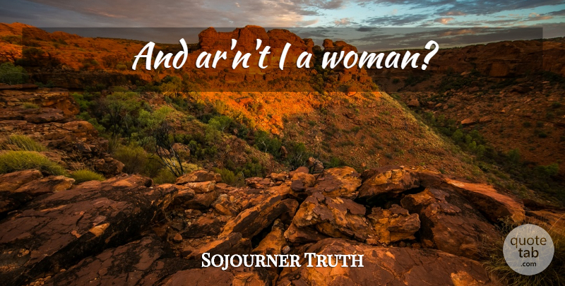 Sojourner Truth Quote About undefined: And Arnt I A Woman...