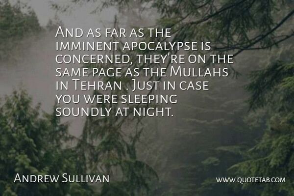 Andrew Sullivan Quote About Apocalypse, Case, Far, Imminent, Page: And As Far As The...