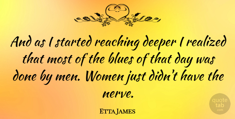 Etta James Quote About Men, Nerves, Done: And As I Started Reaching...