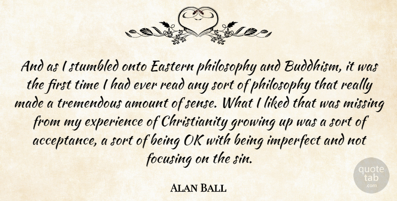 Alan Ball Quote About Growing Up, Philosophy, Acceptance: And As I Stumbled Onto...