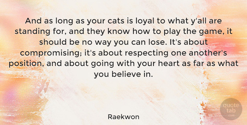 Raekwon Quote About Believe, Far, Loyal, Respecting, Standing: And As Long As Your...