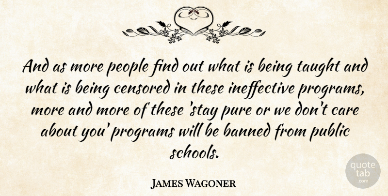 James Wagoner Quote About Banned, Care, Censored, People, Programs: And As More People Find...