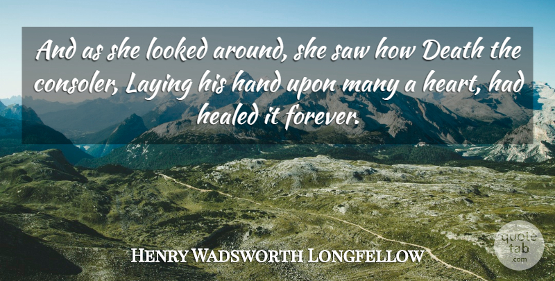 Henry Wadsworth Longfellow Quote About Heart, Hands, Forever: And As She Looked Around...