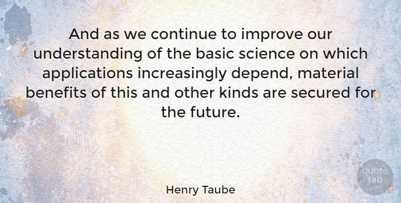 Henry Taube Quote About Science, Understanding, Benefits: And As We Continue To...