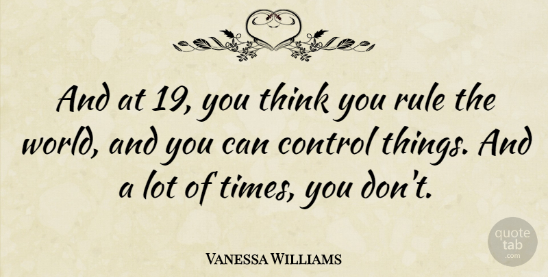 Vanessa Williams Quote About undefined: And At 19 You Think...