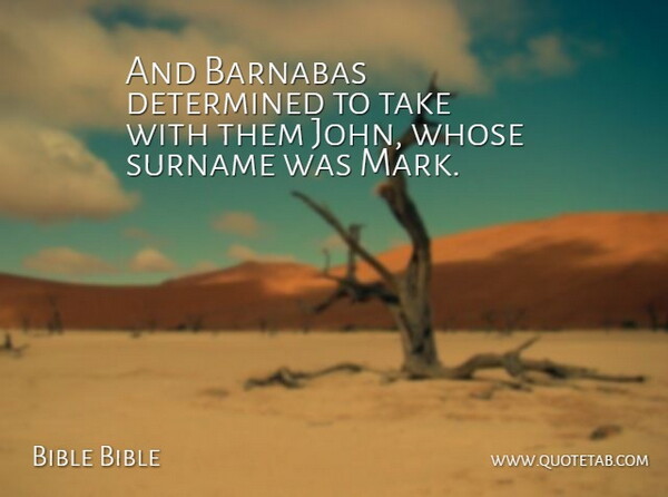 Bible Bible Quote About Determined, Whose: And Barnabas Determined To Take...