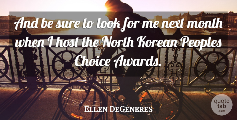 Ellen DeGeneres Quote About Choice, Host, Korean, Month, Next: And Be Sure To Look...