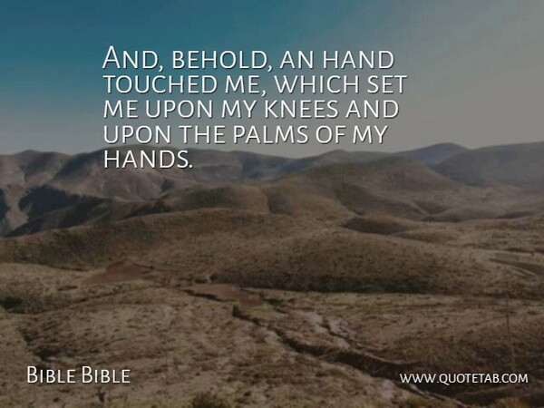 Bible Bible Quote About Hand, Knees, Palms, Touched: And Behold An Hand Touched...