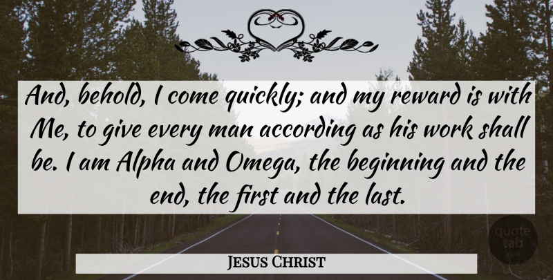 Jesus Christ Quote About According, Alpha, Man, Shall, Work: And Behold I Come Quickly...