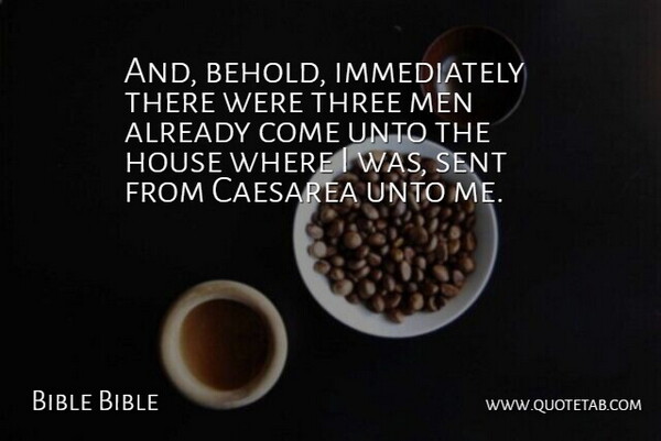 Bible Bible Quote About House, Men, Sent, Three, Unto: And Behold Immediately There Were...