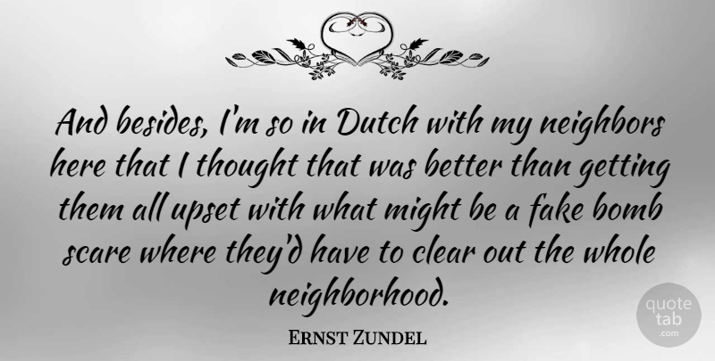 Ernst Zundel Quote About Bomb, Clear, Dutch, Might, Scare: And Besides Im So In...