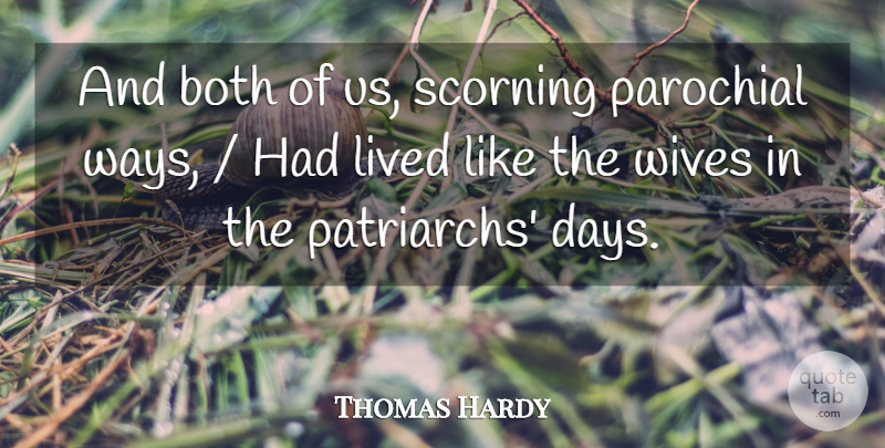 Thomas Hardy Quote About Both, Lived, Parochial, Wives: And Both Of Us Scorning...