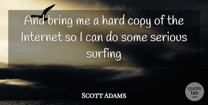 Scott Adams Quote About Technology, Surfing, Serious: And Bring Me A Hard...